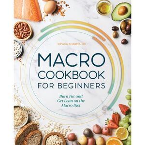 Macro Cookbook for Beginners: Burn Fat and Get Lean on the Macro Diet -- Devika